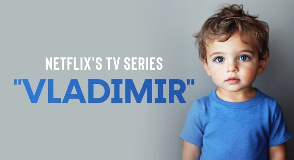 Netflix's TV Series "Vladimir" Seeks Mom and Child